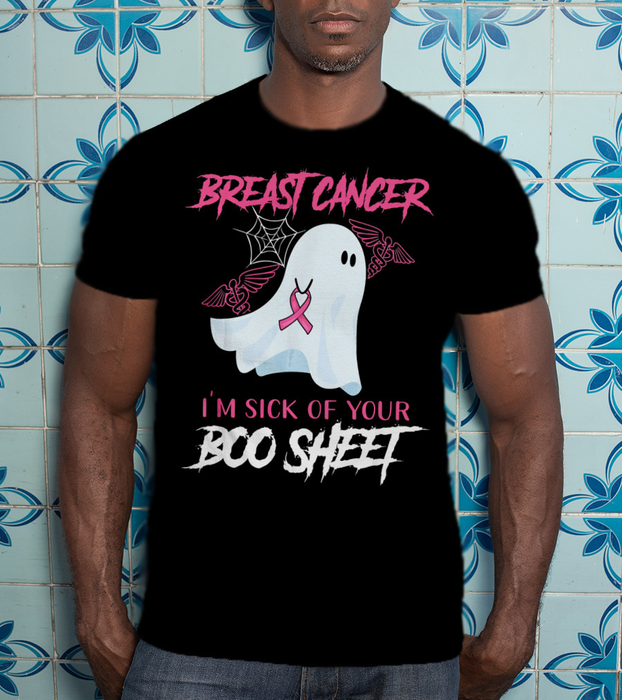Breast Cancer Awareness I'm Sick Of Your Boo Sheet T-Shirt
