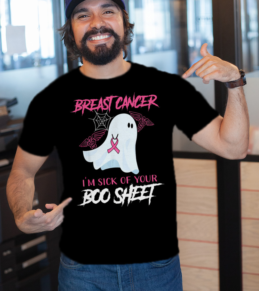 Breast Cancer Awareness I'm Sick Of Your Boo Sheet T-Shirt
