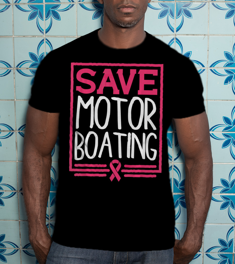 Save Motor Boating Breast Cancer Awareness T-Shirt