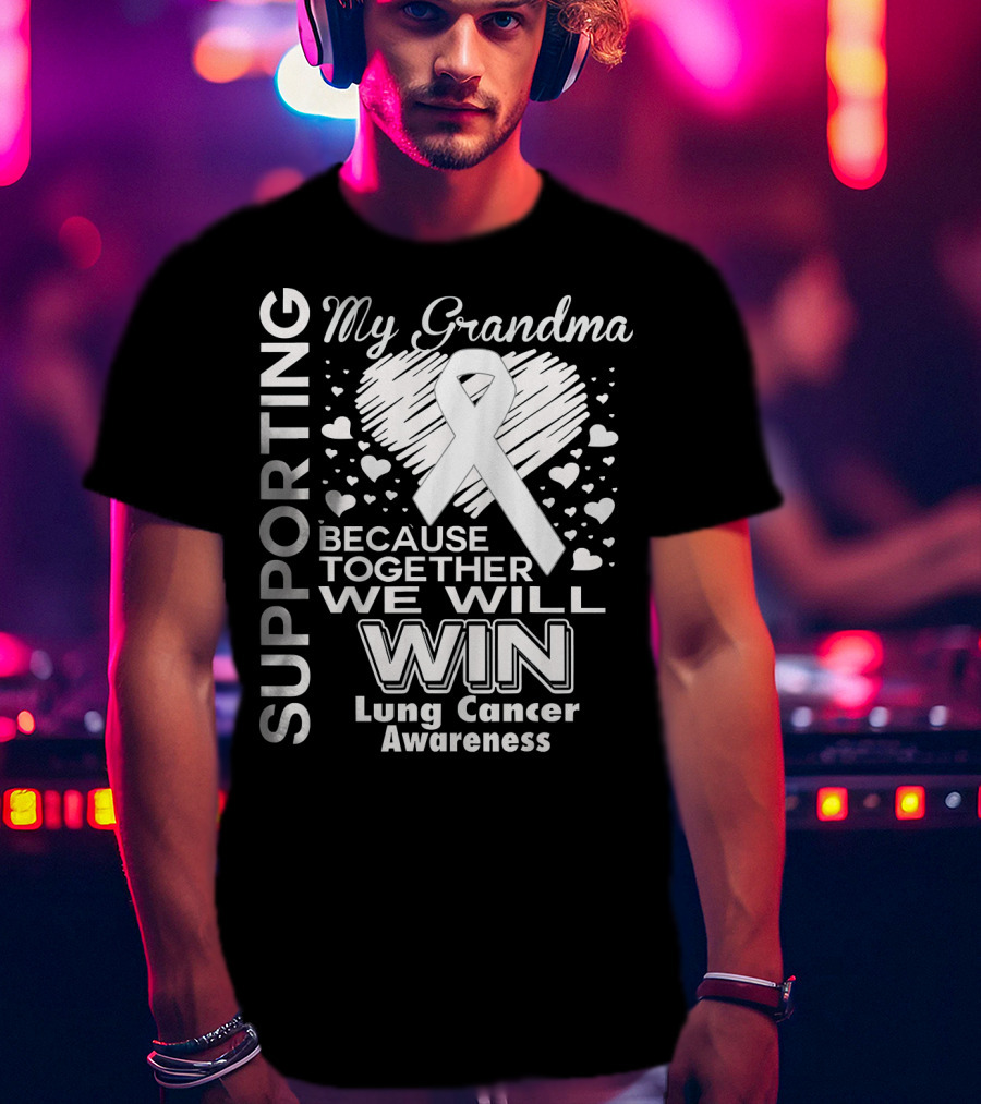 Supporting My Grandma Lung Cancer Awareness Because Together We Will Win T-Shirt