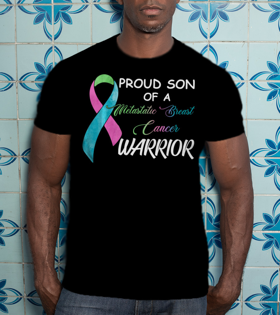 Proud Son Of A Metastatic Breast Cancer Warrior T-Shirt