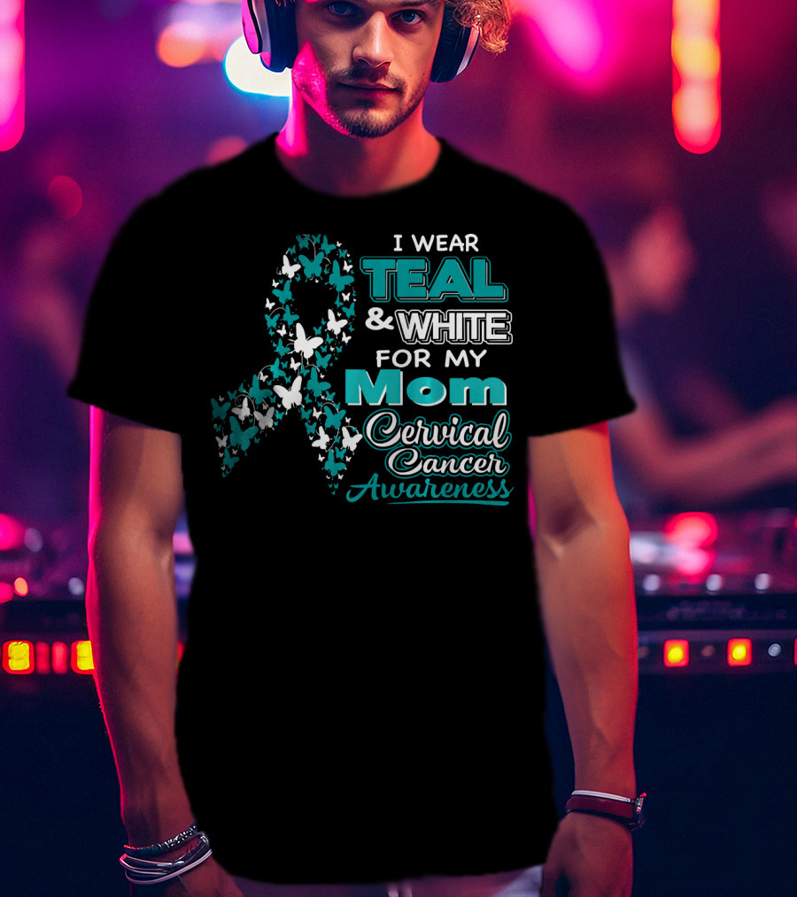I Wear Teal And White For My Mom Cervical Cancer Awareness T-Shirt