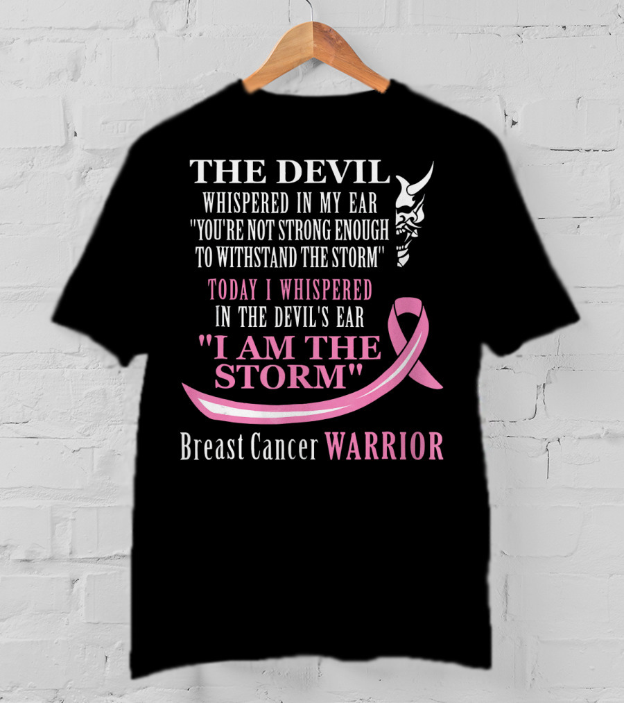 The Devil Whispered Breast Cancer Warrior I Am The Storm T-Shirt