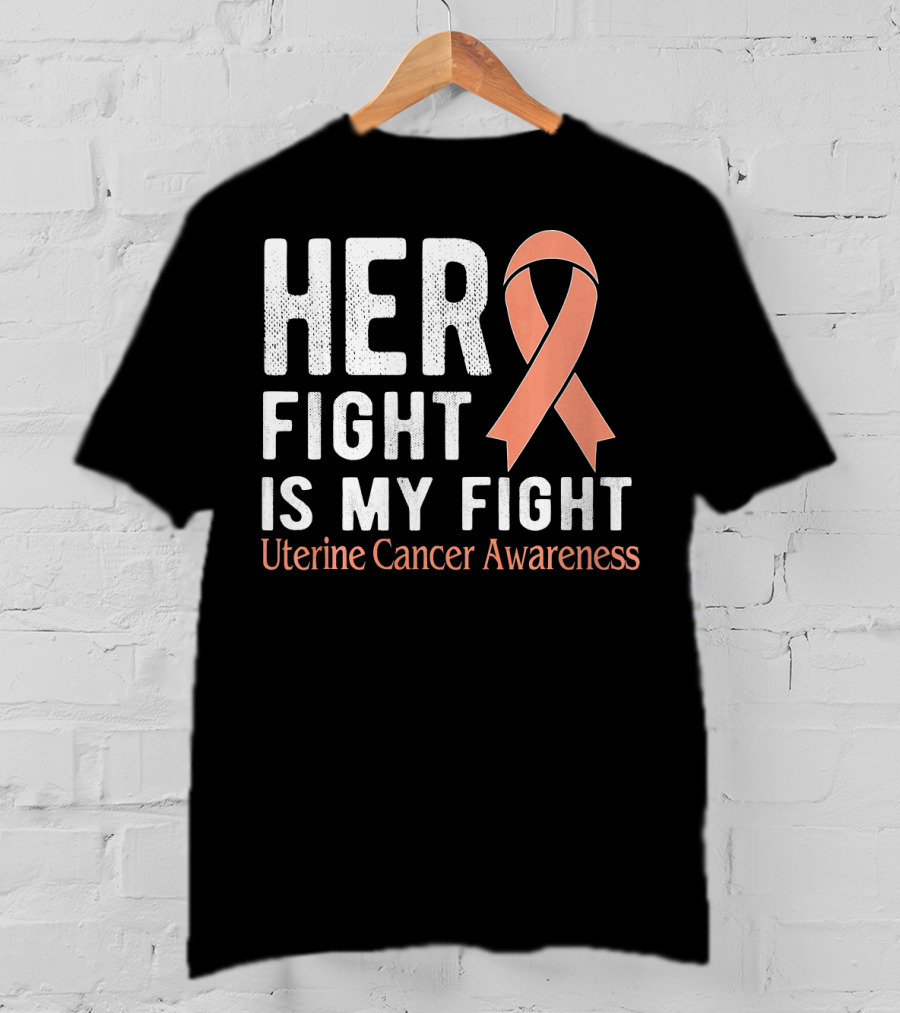 HER FIGHT IS MY FIGHT Uterine Cancer Awareness T-Shirt