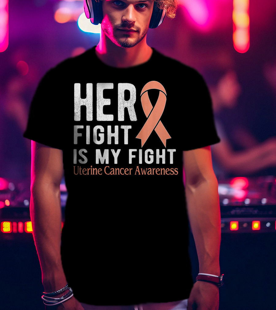 HER FIGHT IS MY FIGHT Uterine Cancer Awareness T-Shirt