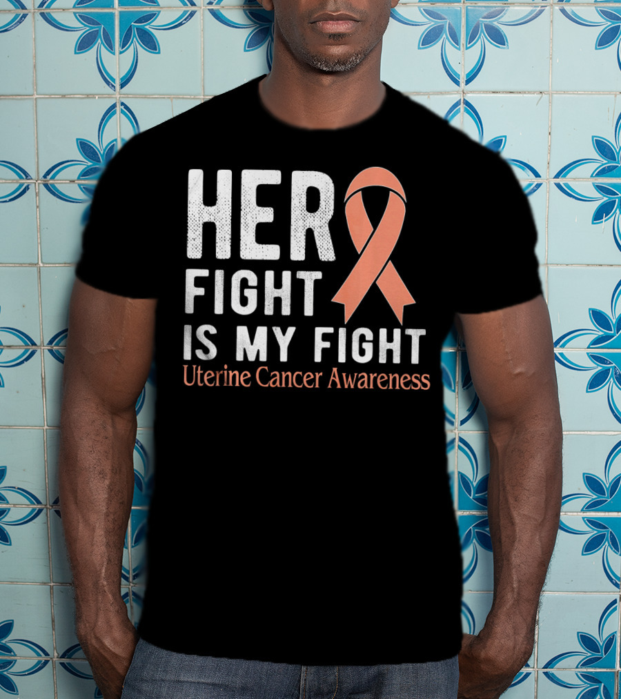 HER FIGHT IS MY FIGHT Uterine Cancer Awareness T-Shirt