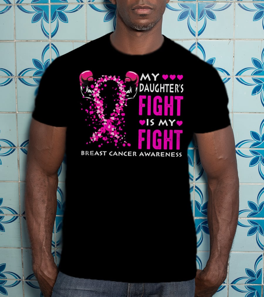My Daughter's Fight Is My Fight Breast Cancer Awareness T-Shirt
