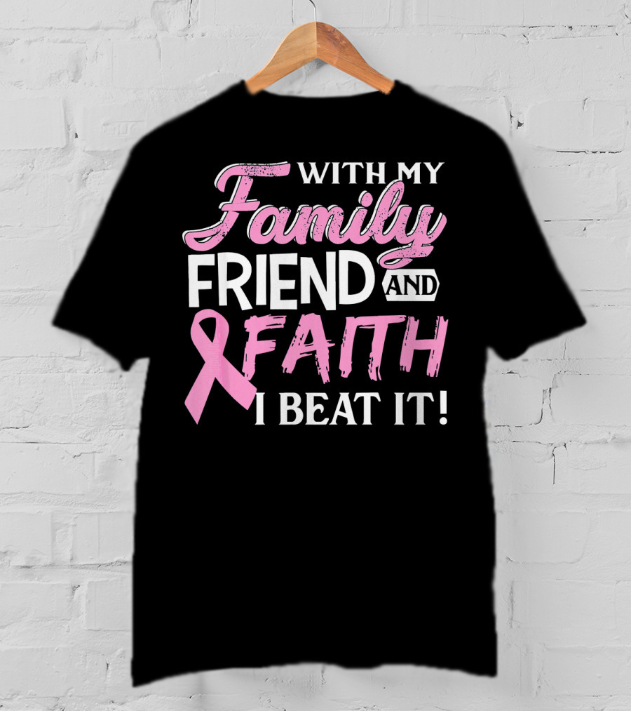 With My Family Friend And Faith I Beat It Breast Cancer Surviving T-Shirt