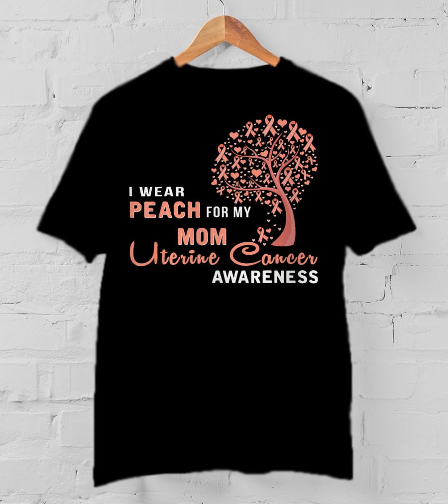 I WEAR PEACH FOR MY MOM Uterine Cancer Awareness T-Shirt