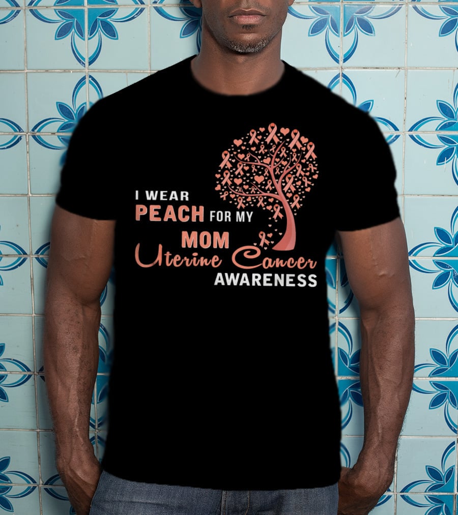 I WEAR PEACH FOR MY MOM Uterine Cancer Awareness T-Shirt