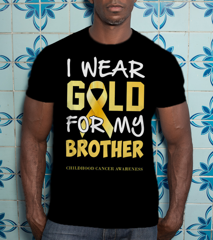 I Wear Gold For My Brother Childhood Cancer Awareness T-Shirt