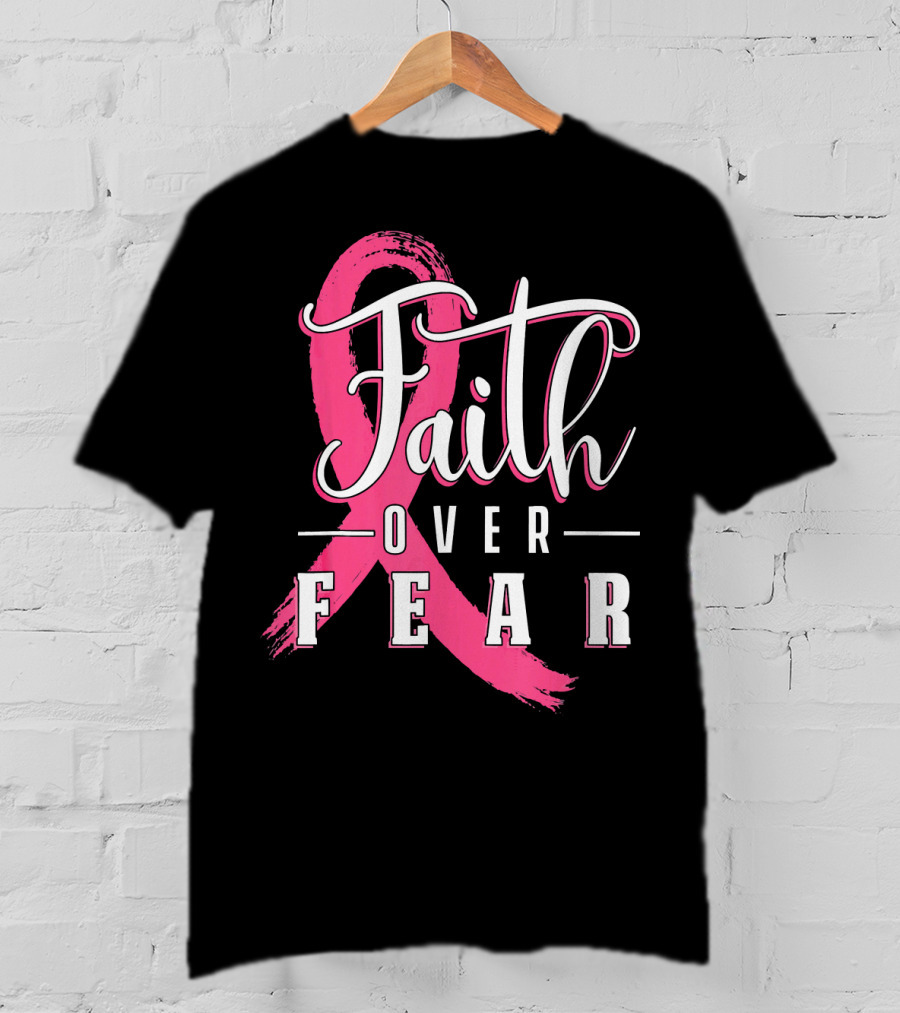 Faith Over Fear Breast Cancer Pink Ribbon Warrior T-Shirt