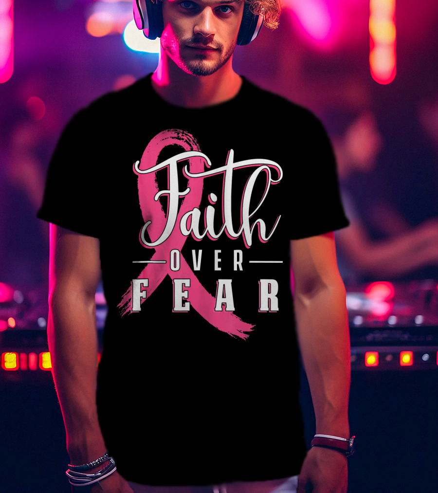 Faith Over Fear Breast Cancer Pink Ribbon Warrior T-Shirt
