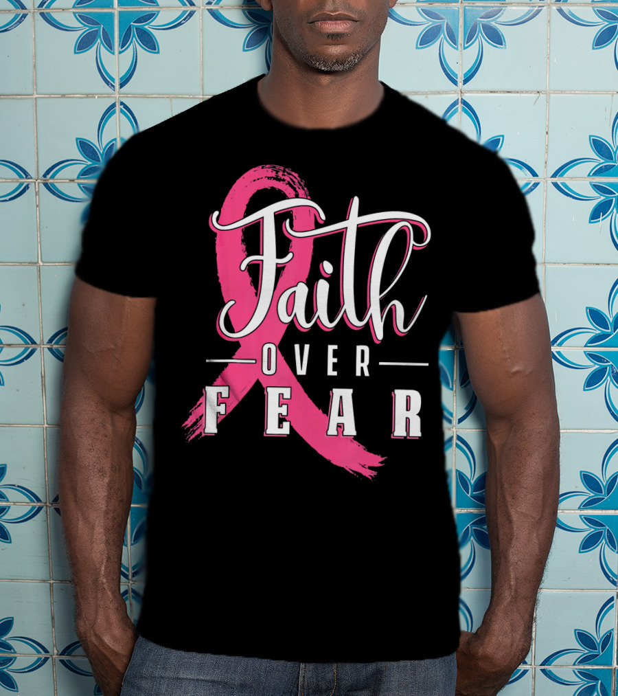 Faith Over Fear Breast Cancer Pink Ribbon Warrior T-Shirt