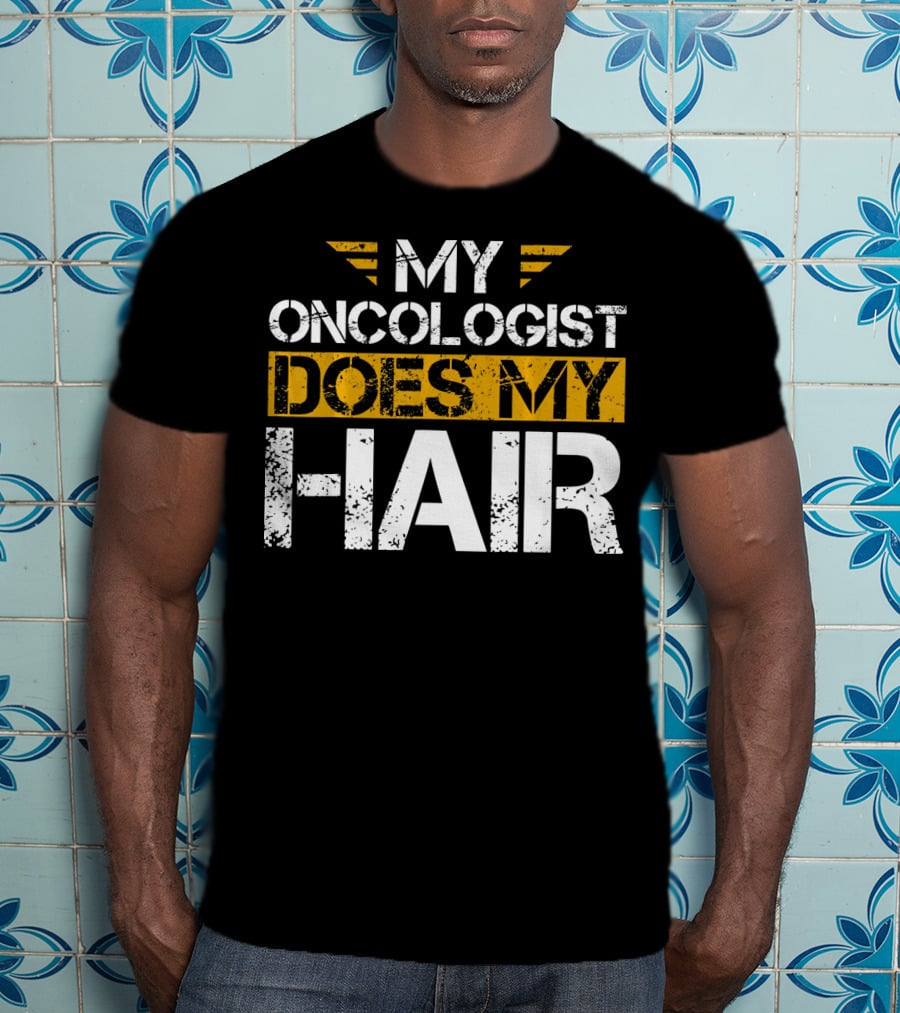 My Oncologist Does My Hair Cancer Awareness T-Shirt