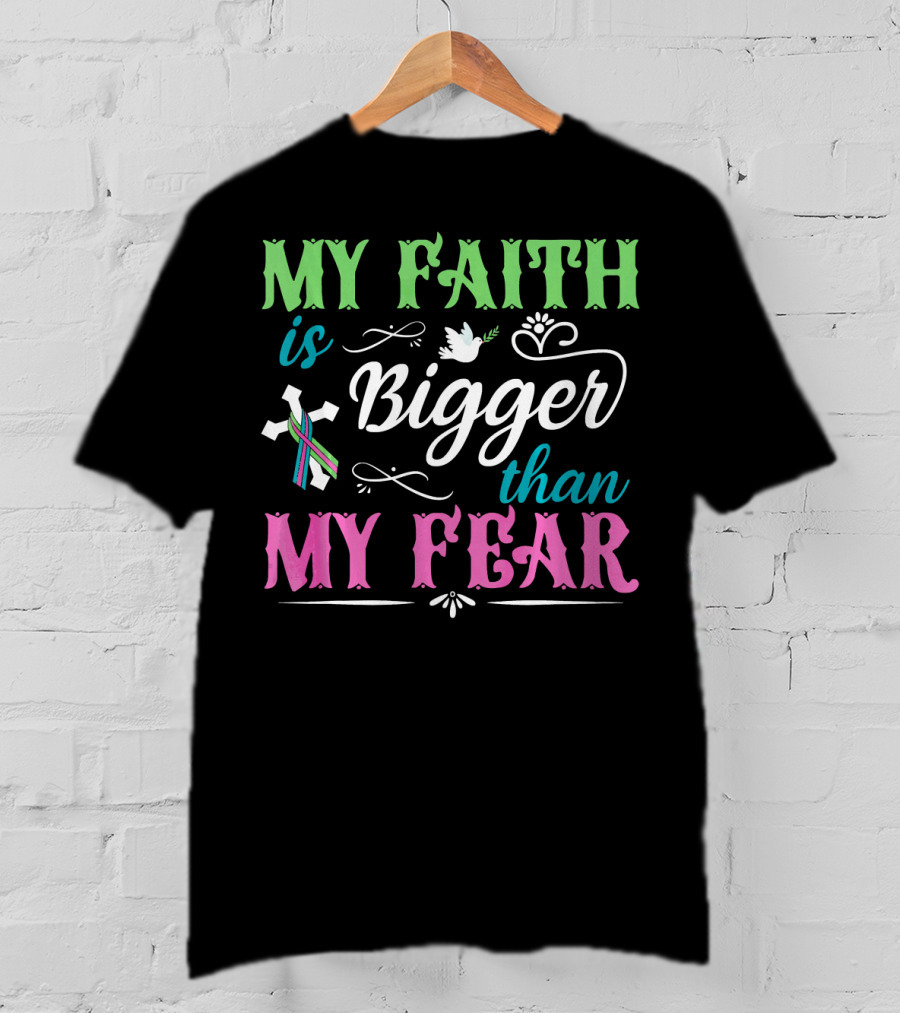 My Faith Is Bigger Than My Fear Metastatic Breast Cancer For Chris T-Shirt