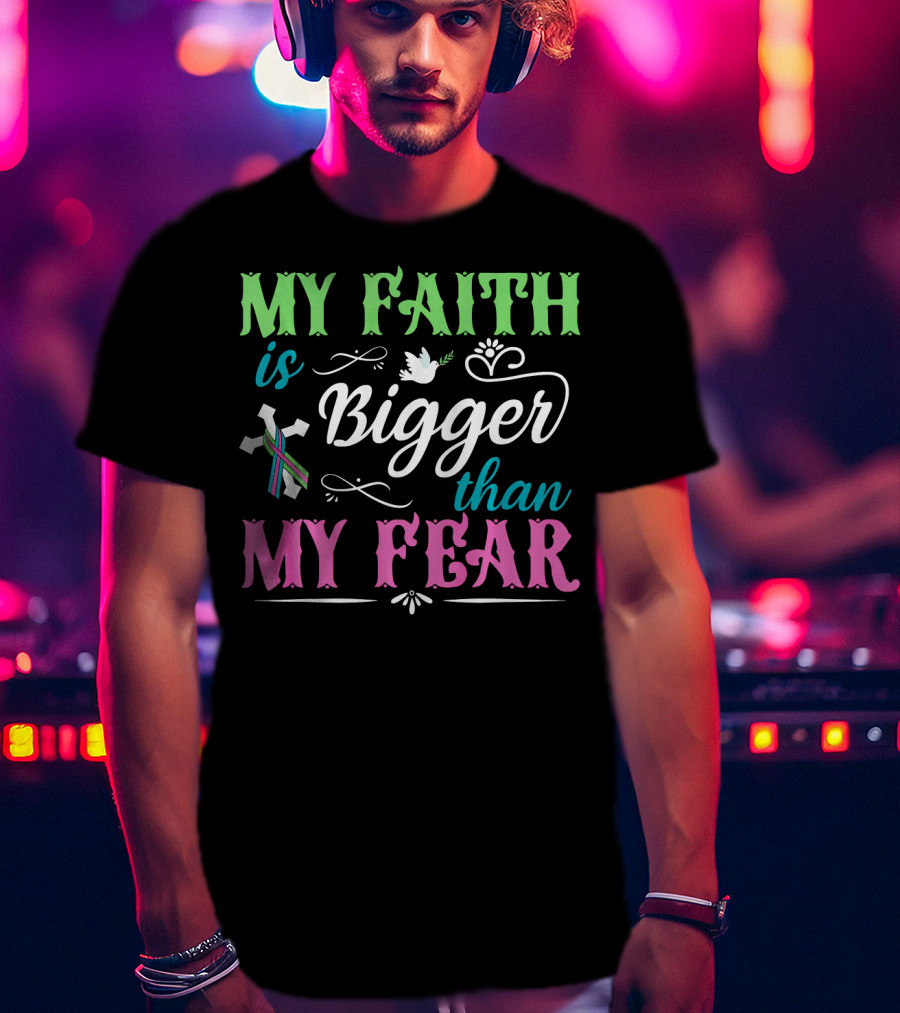 My Faith Is Bigger Than My Fear Metastatic Breast Cancer For Chris T-Shirt