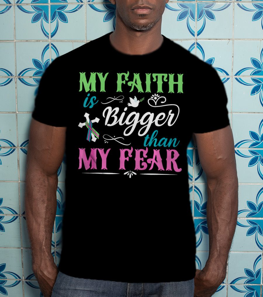 My Faith Is Bigger Than My Fear Metastatic Breast Cancer For Chris T-Shirt
