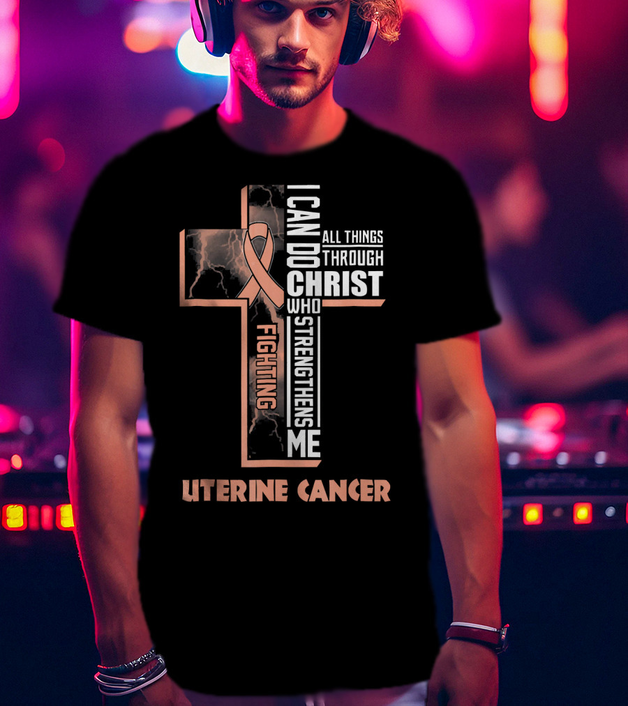 I Can Do All Things Through Christ Who Strengthens Me Fighting Uterine Cancer T-Shirt