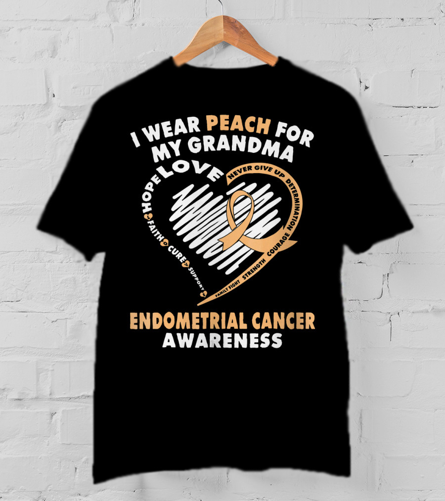 I Wear Peach For My Grandma Love Hope Faith Cure Support Endometrial Cancer Awareness T-Shirt