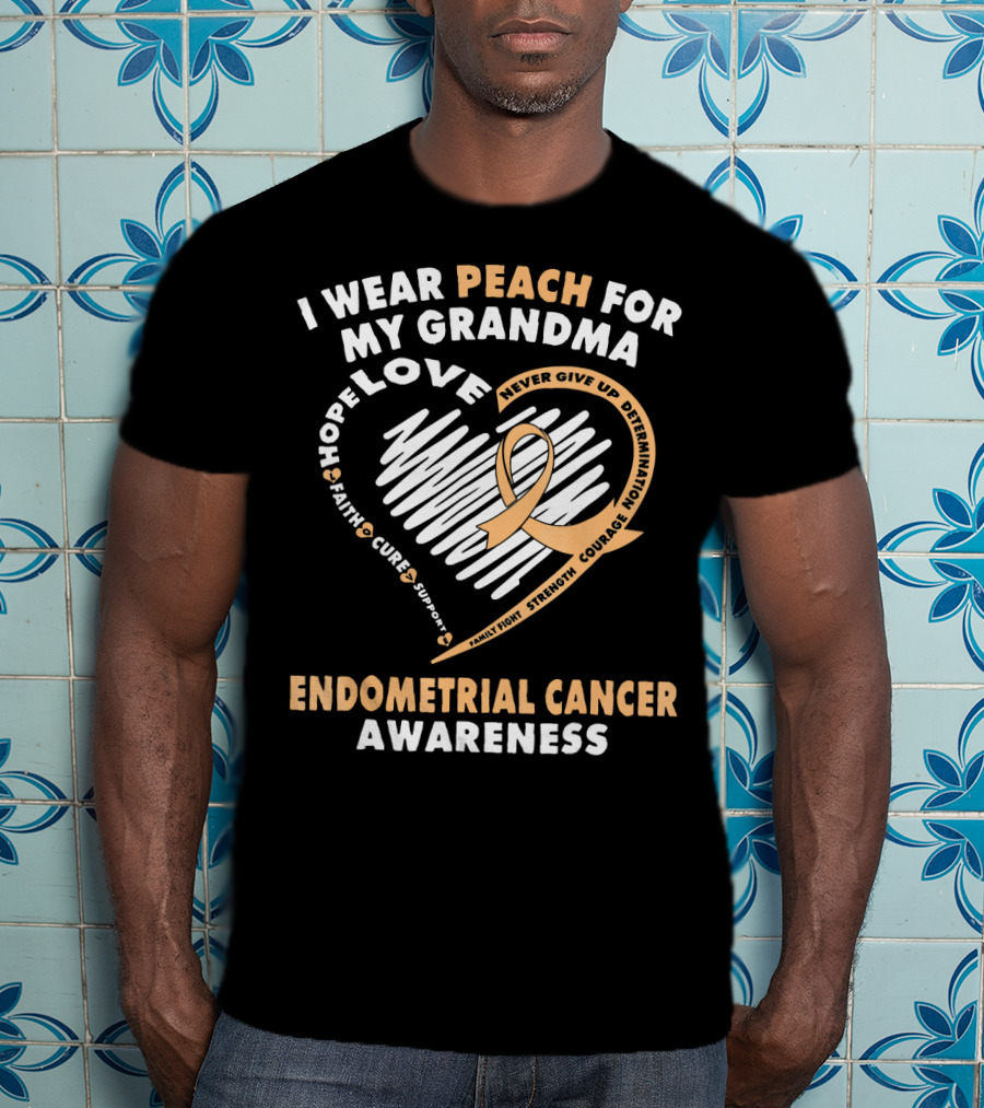 I Wear Peach For My Grandma Love Hope Faith Cure Support Endometrial Cancer Awareness T-Shirt
