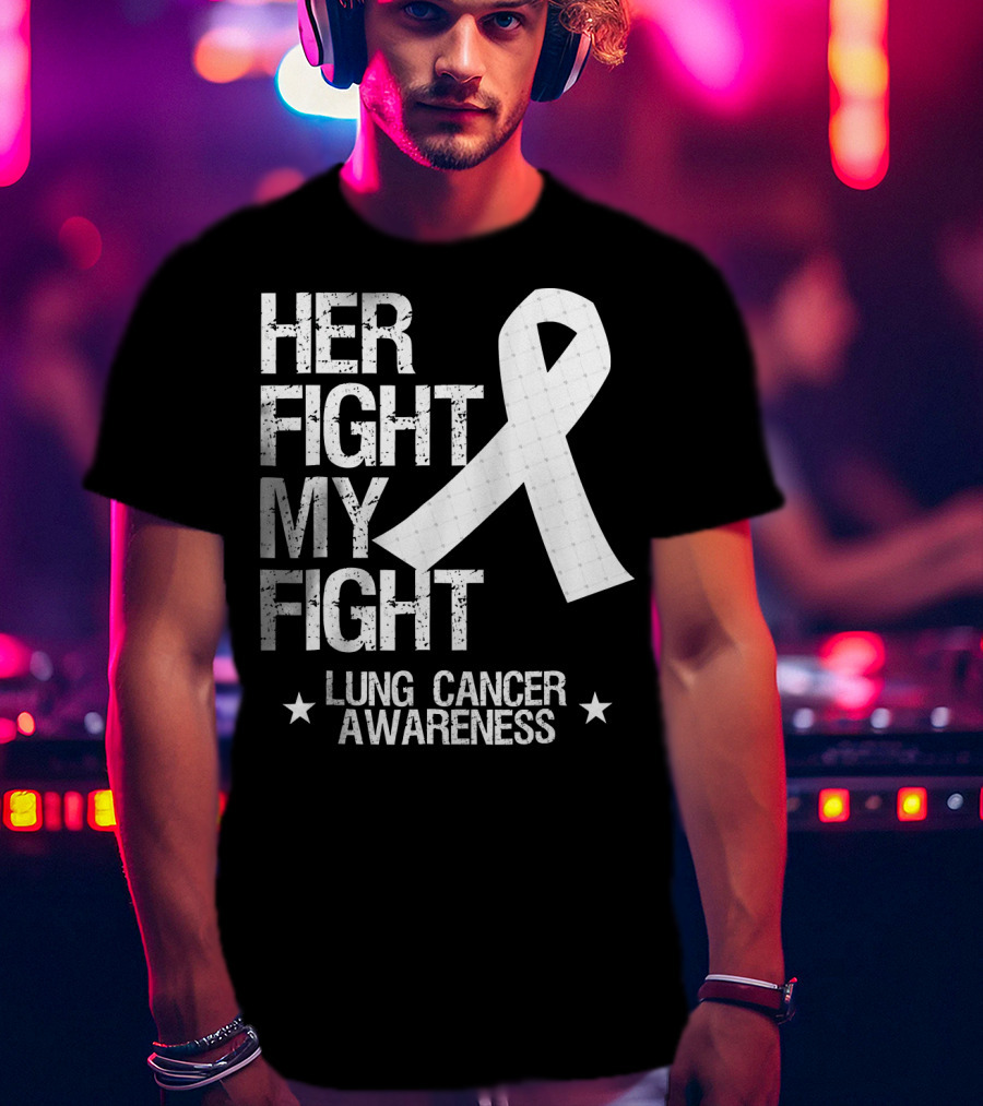 Her Fight My Fight Lung Cancer Awareness White T-Shirt