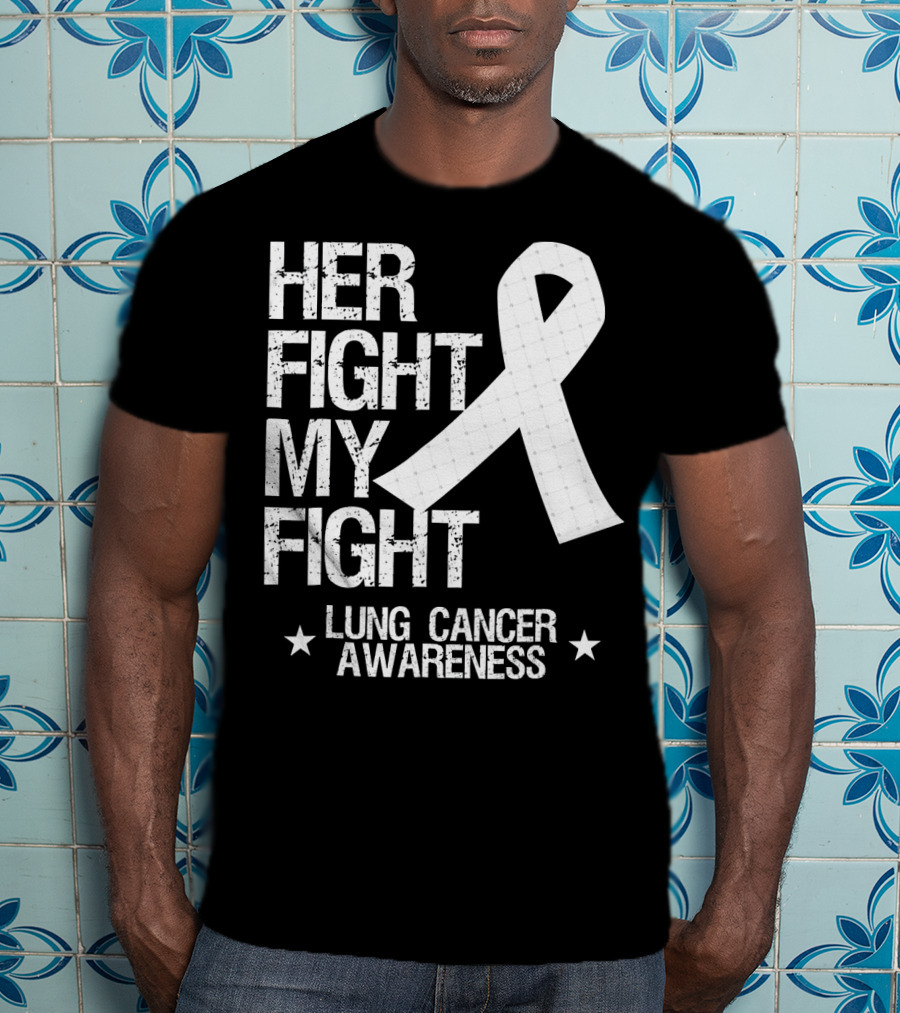 Her Fight My Fight Lung Cancer Awareness White T-Shirt