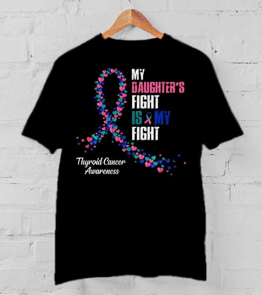 My Daughter's Fight Is My Fight Thyroid Cancer Awareness T-Shirt