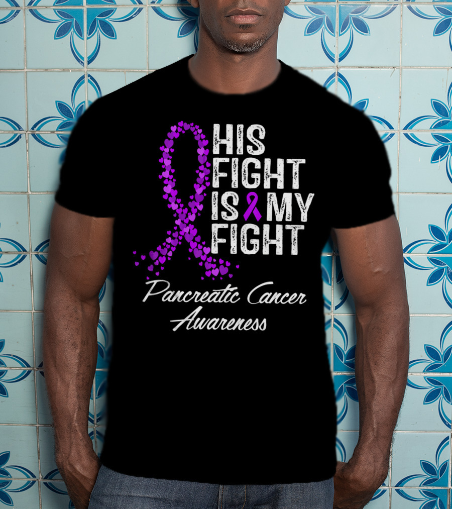 His Fight Is My Fight Pancreatic Cancer Awareness T-Shirt