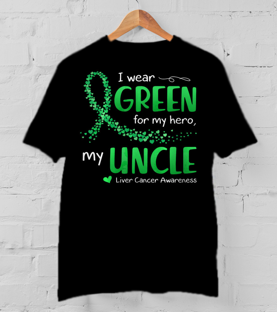 I Wear Green For My Hero Uncle Liver Cancer Awareness T-Shirt