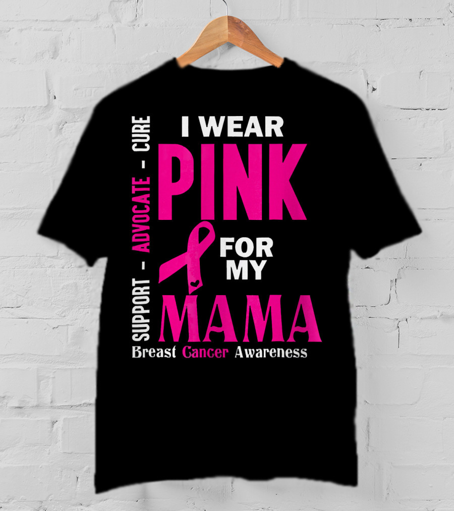 I Wear Pink For My Mama Breast Cancer Awareness Advocate Cure Support T-Shirt