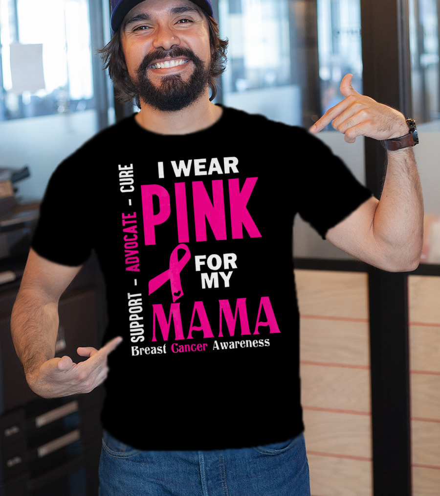 I Wear Pink For My Mama Breast Cancer Awareness Advocate Cure Support T-Shirt