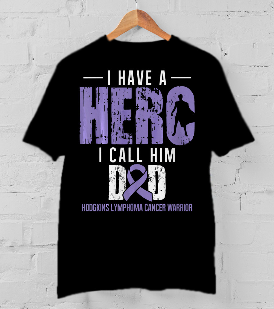 I Have A Hero I Call Him Dad Hodgkins Lymphoma Cancer Warrior T-Shirt