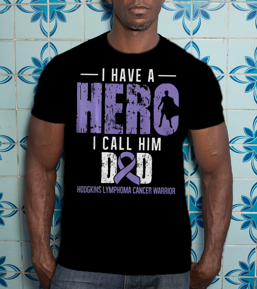 I Have A Hero I Call Him Dad Hodgkins Lymphoma Cancer Warrior T-Shirt