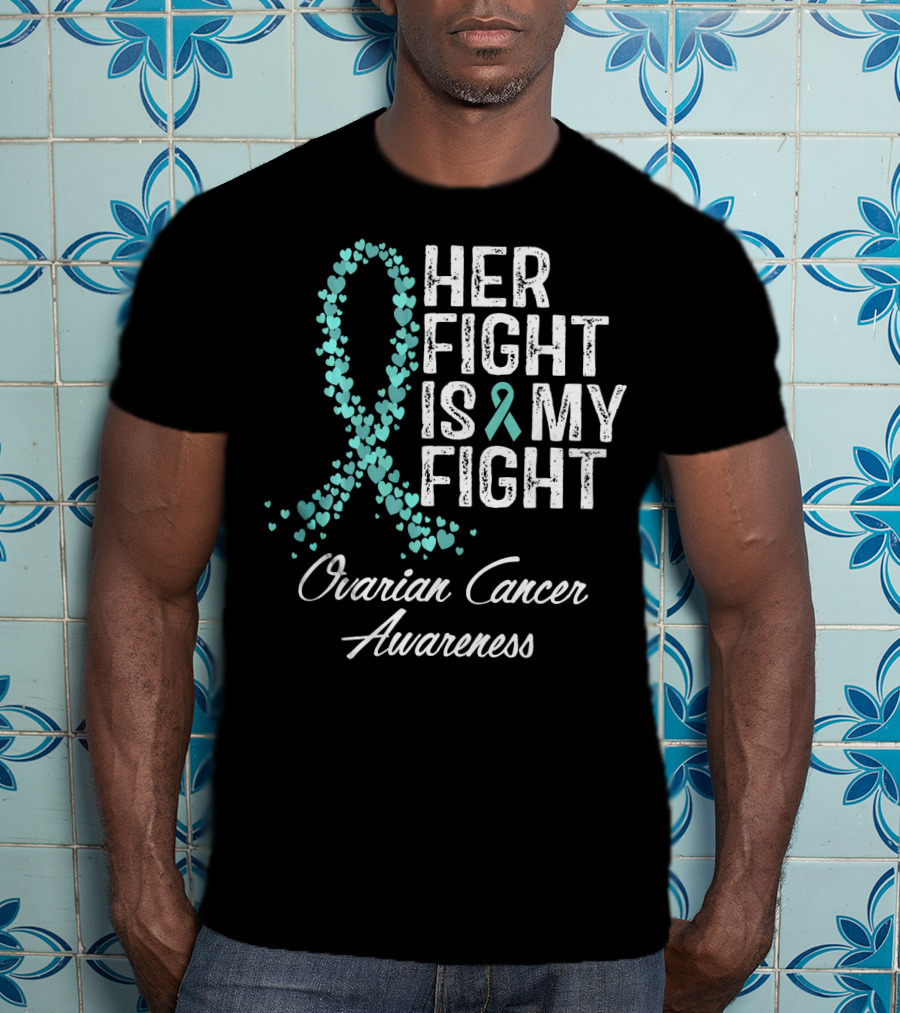 Her Fight Is My Fight Ovarian Cancer Awareness T-Shirt