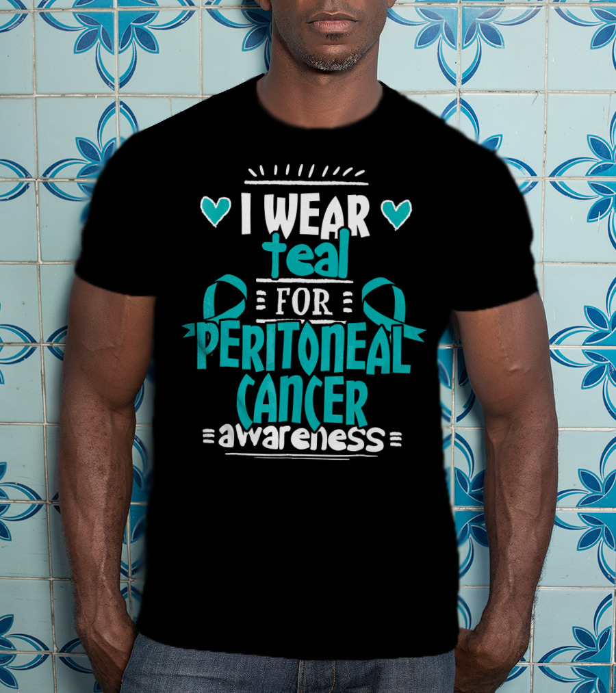 I Wear Teal For Peritoneal Cancer Awareness T-Shirt