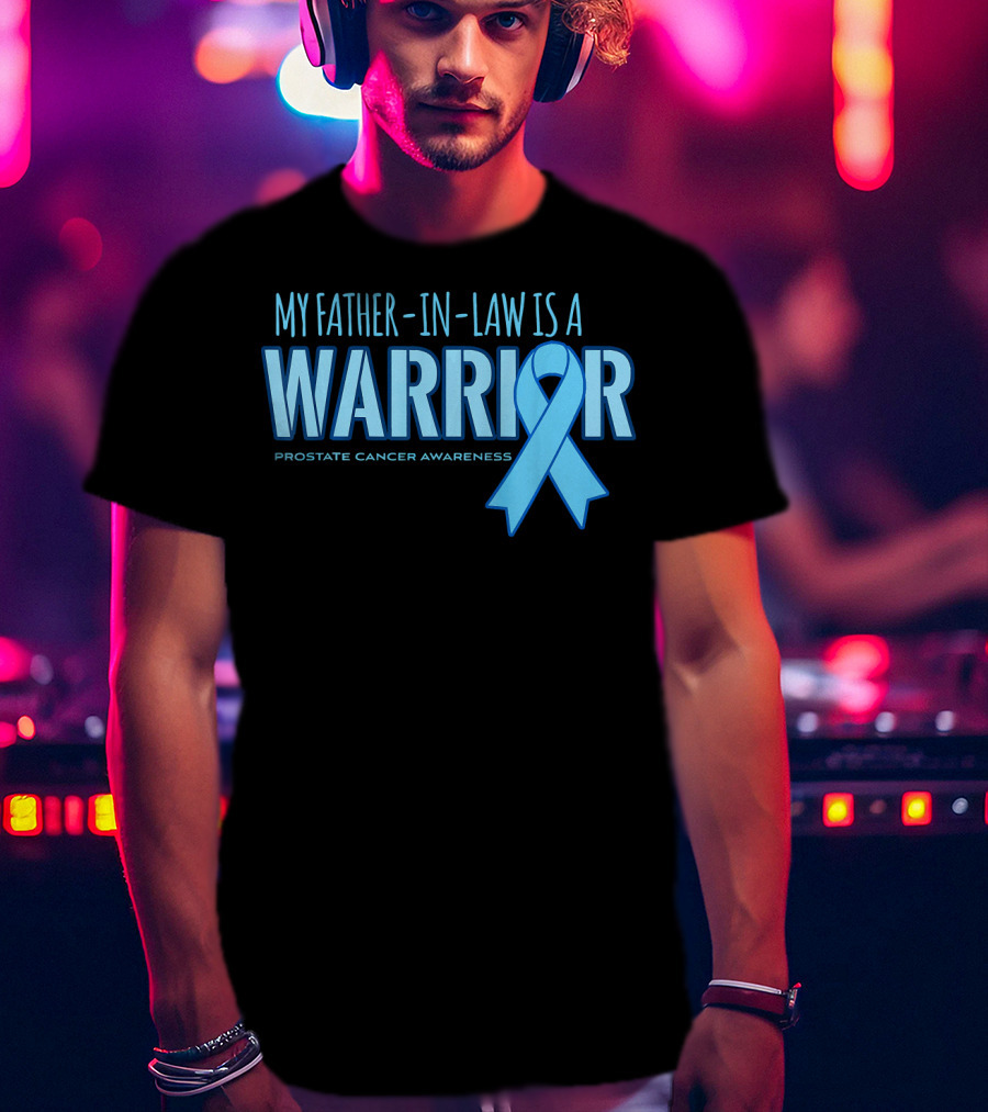 My Father-in-Law Is A Warrior Prostate Cancer Awareness T-Shirt
