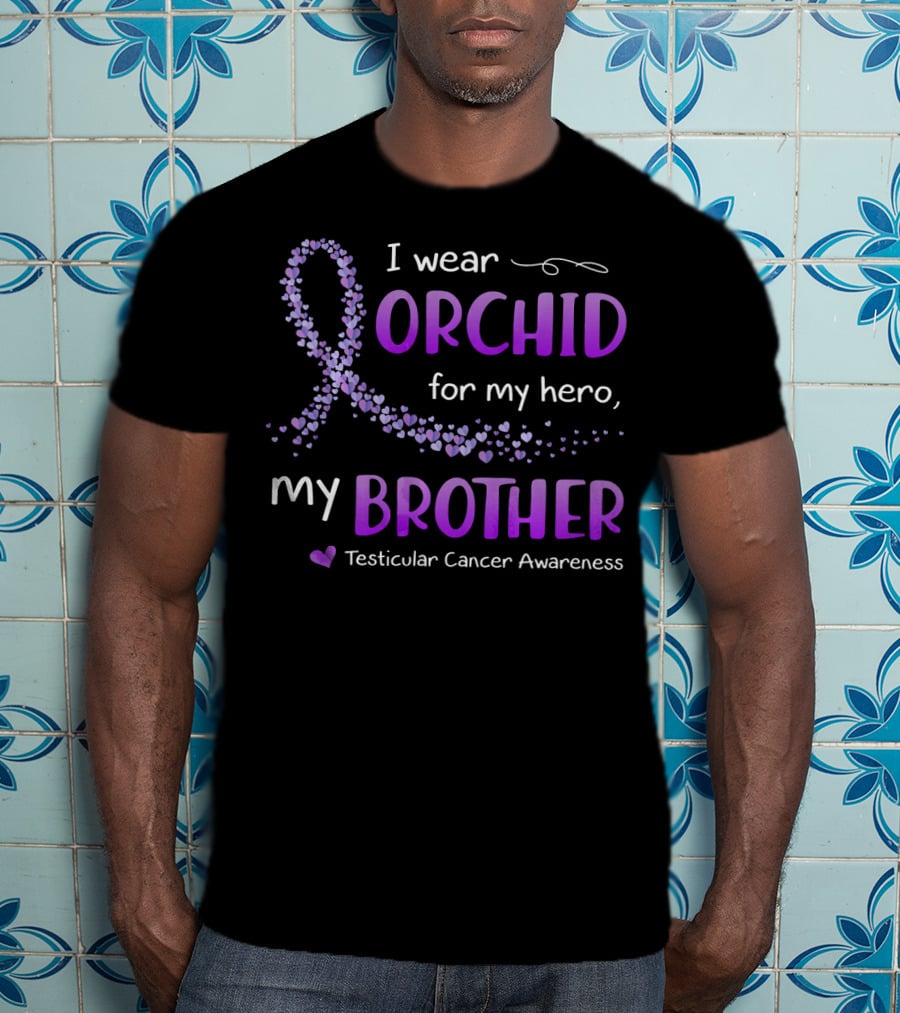 I Wear Orchid For My Hero My Brother Testicular Cancer Awareness T-Shirt