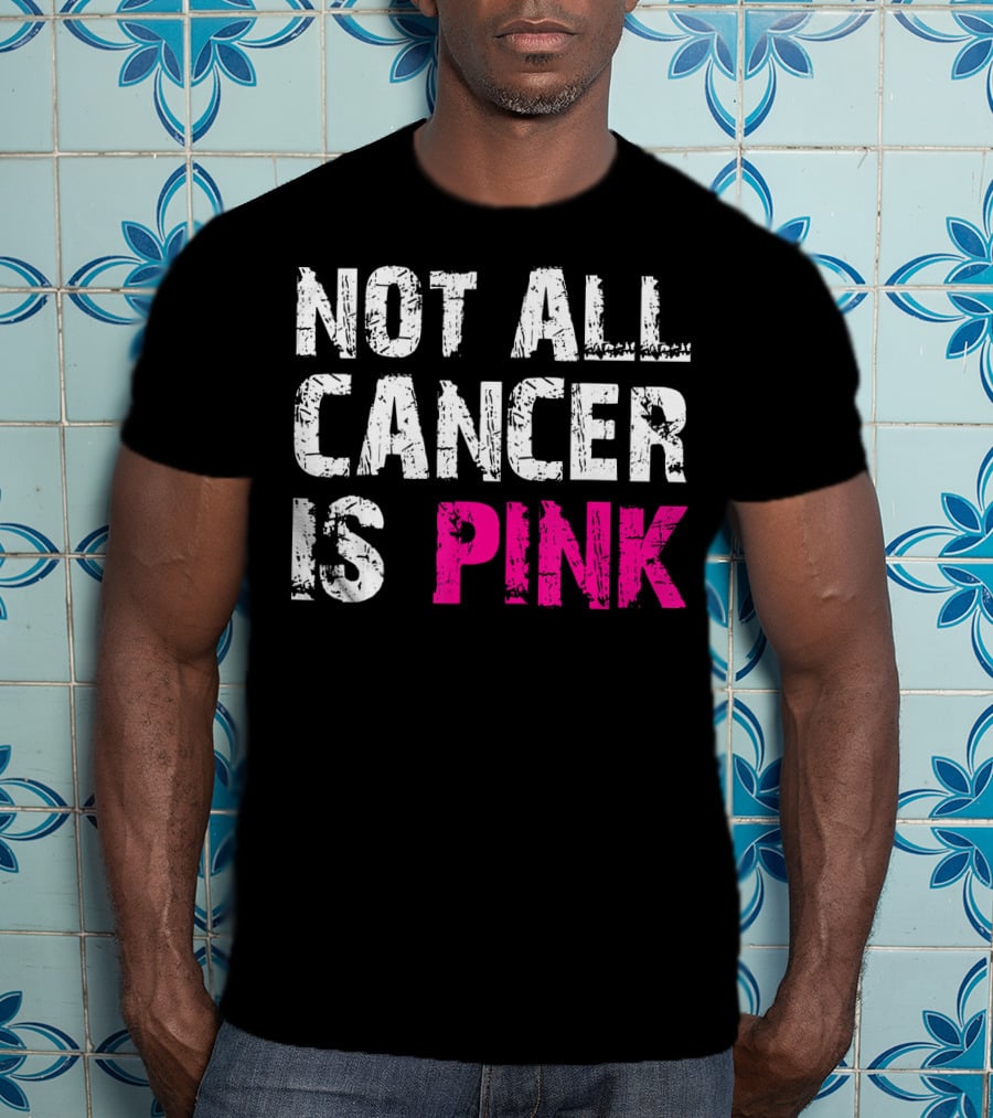 Not All Cancer Is Pink Breast Cancer Awareness T-Shirt