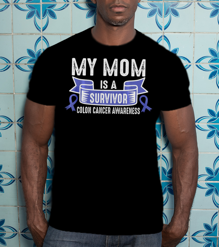 My Mom Is A Survivor Colon Cancer Awareness Blue T-Shirt