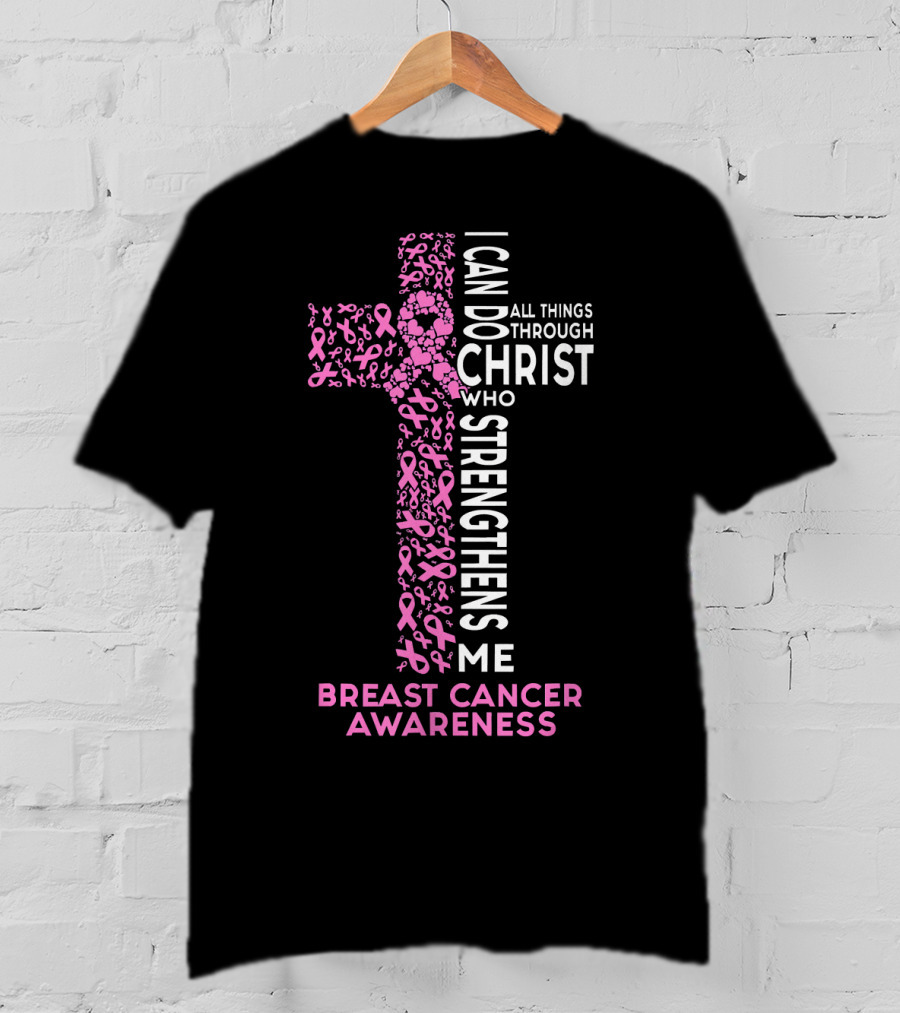 Breast Cancer Awareness I Can Do All Things Through Christ Who Strengthens Me T-Shirt