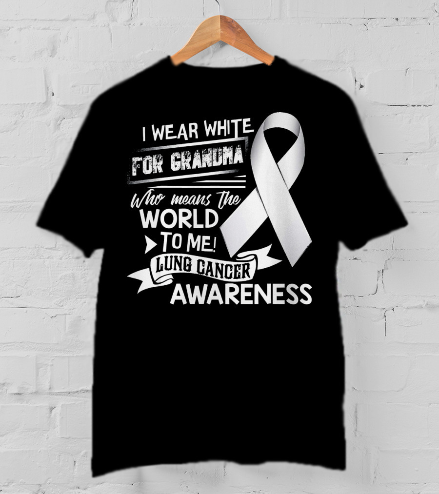 I Wear White For Grandma Who Means The World To Me Lung Cancer Awareness T-Shirt