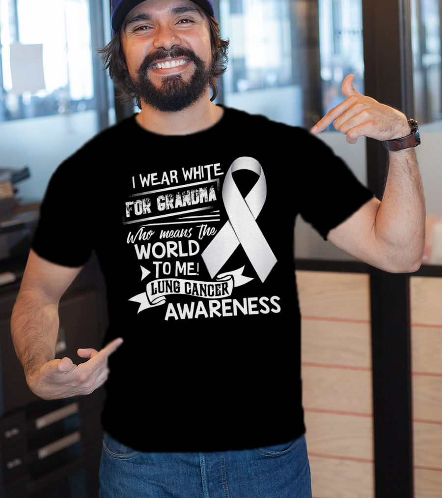 I Wear White For Grandma Who Means The World To Me Lung Cancer Awareness T-Shirt