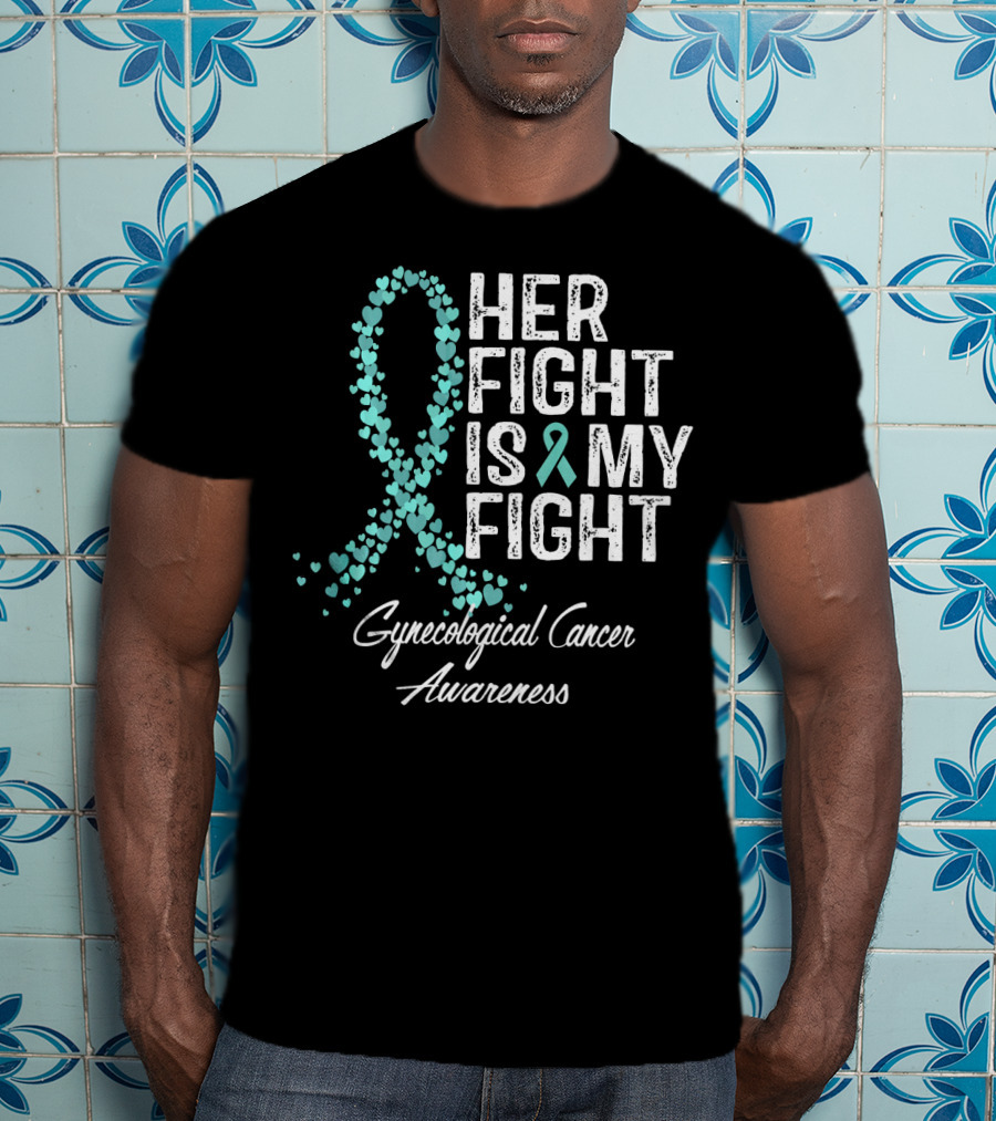 Her Fight Is My Fight Gynecological Cancer Awareness T-Shirt