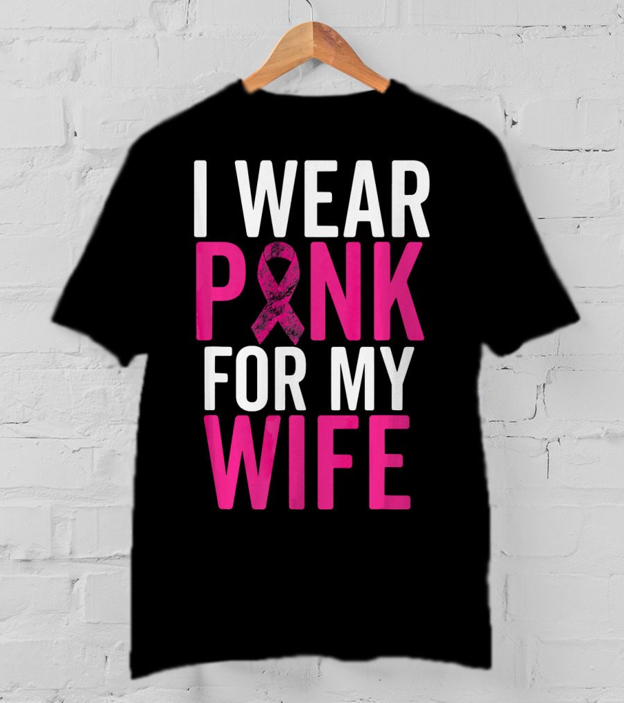I Wear Pink For My Wife Breast Cancer Awareness T-Shirt