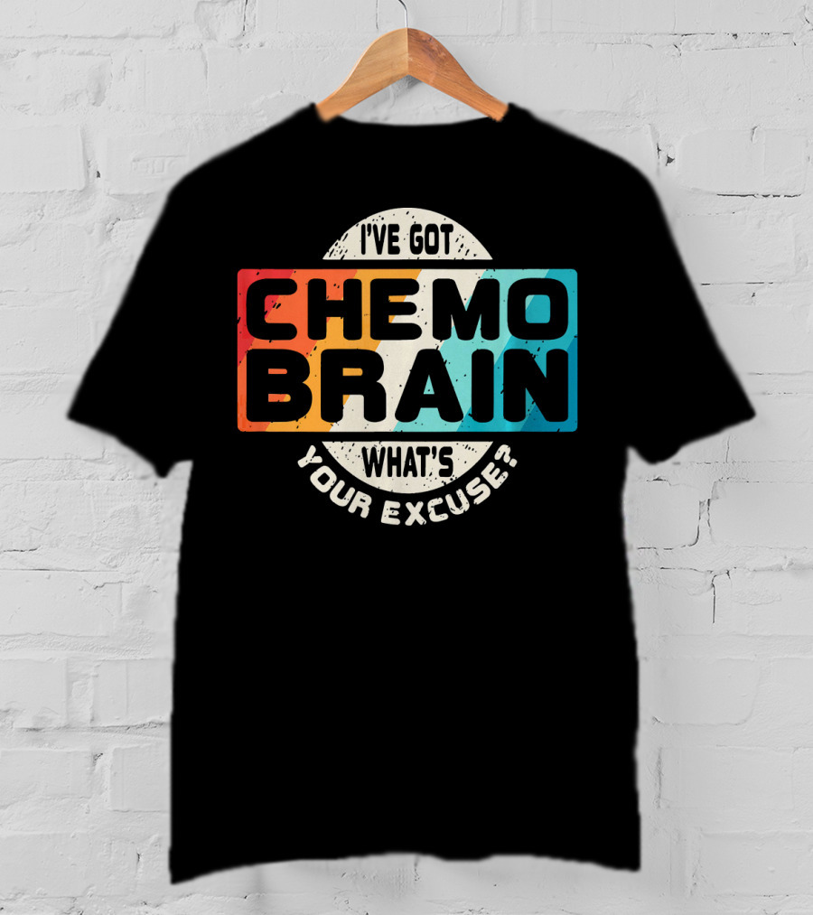 I've Got Chemo Brain What's Your Excuse Retro Awareness T-Shirt
