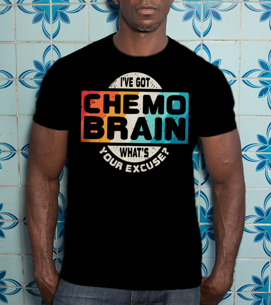 I've Got Chemo Brain What's Your Excuse Retro Awareness T-Shirt