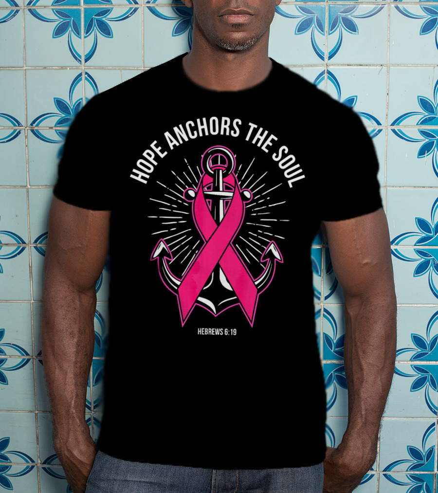 Hope Anchors The Soul Hebrews 6:19 Pink Ribbon Anchor T-Shirt