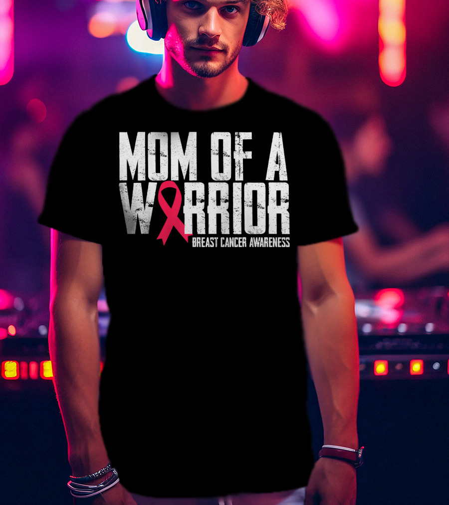 Mom Of A Warrior Breast Cancer Awareness Pink Ribbon T-Shirt