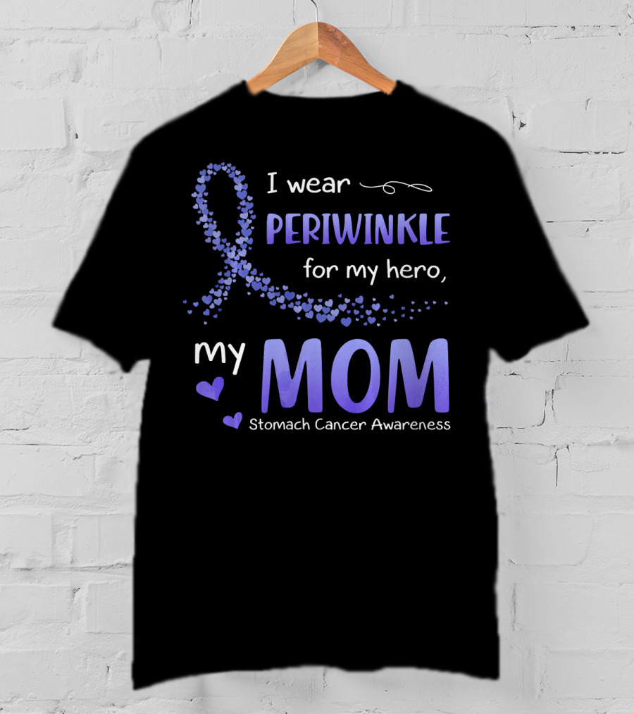 I Wear Periwinkle For My Hero, My Mom Stomach Cancer Awareness T-Shirt